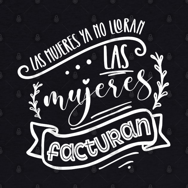 Las mujeres ya no lloran, las mujeres facturan by KireiDesign